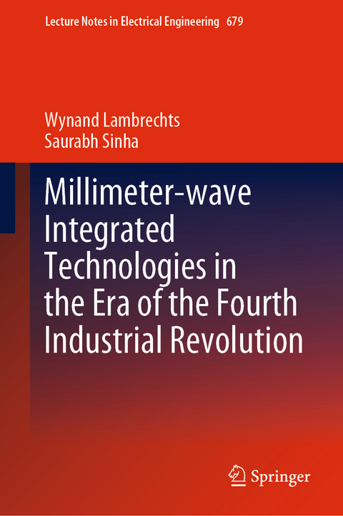 Millimeter-wave Integrated Technologies in the Era of the Fourth Industrial Revolution - Wynand Lambrechts, Saurabh Sinha