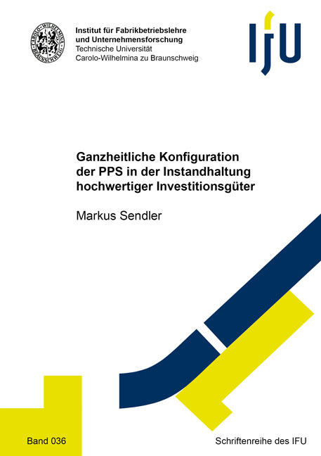 Ganzheitliche Konfiguration der PPS in der Instandhaltung hochwertiger Investitionsgüter - Markus Sendler