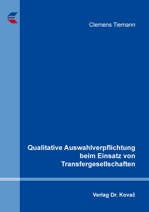 Qualitative Auswahlverpflichtung beim Einsatz von Transfergesellschaften - Clemens Tiemann