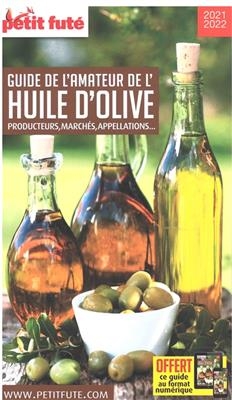 Guide de l'amateur de l'huile d'olive : 2020-20221 : producteurs, marchés, appellations...