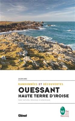 Ouessant, haute terre d'Iroise : randonnées & découvertes : Parc naturel régional d'Armorique - Julien Amic