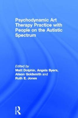 Psychodynamic Art Therapy Practice with People on the Autistic Spectrum - 