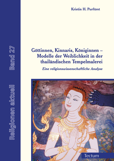 Göttinnen, Kinnaris, Königinnen – Modelle der Weiblichkeit in der thailändischen Tempelmalerei - Kristin H. Purfürst