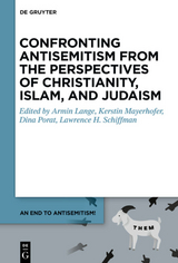 An End to Antisemitism! / Confronting Antisemitism from the Perspectives of Christianity, Islam, and Judaism - 