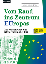 Vom Rand ins Zentrum EUropas. Die Geschichte der Steiermark ab 1918 - Anita Ziegerhofer