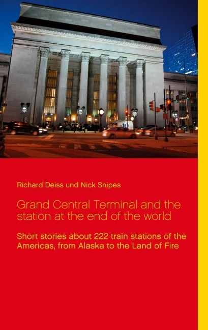 Grand Central Terminal and the station at the end of the world - Richard Deiss, Nick Snipes