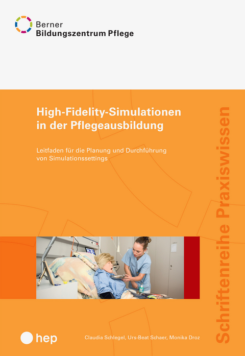 High-Fidelity-Simulationen in der Pflegeausbildung -  BBZ Pflege, Claudia Schlegel, Urs-Beat Schaer, Monika Droz