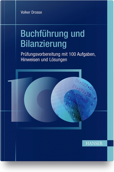 Buchführung und Bilanzierung - Prüfungsvorbereitung mit 100 Aufgaben, Hinweisen und Lösungen - Volker Drosse