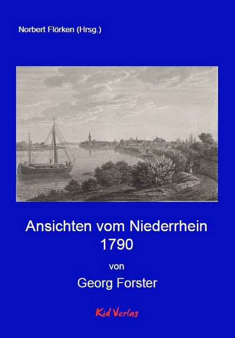 Ansichten vom Niederrhein 1790 - Georg Forster