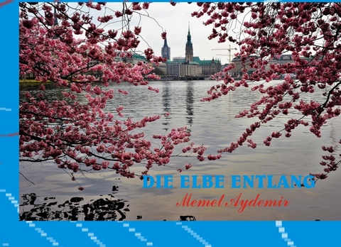 Die Elbe entlang - Memet Aydemir