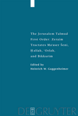 The Jerusalem Talmud. First Order: Zeraim / Tractates Ma'aser Seni, Hallah, 'Orlah, and Bikkurim - 