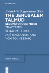 The Jerusalem Talmud. Second Order: Mo‘ed / Tractates Šeqalim, Sukkah, Roš Haššanah, and Yom Tov (Besah) - 