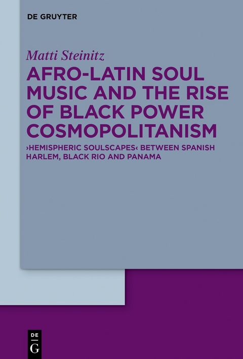 Afro-Latin Soul Music and the Rise of Black Power Cosmopolitanism - Matti Steinitz