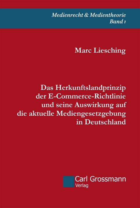 Das Herkunftslandprinzip der E‐Commerce-Richtlinie und seine Auswirkung auf die aktuelle Mediengesetzgebung in Deutschland - Marc Liesching