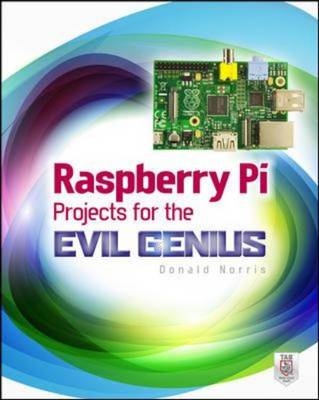 Raspberry Pi Projects for the Evil Genius -  Donald Norris