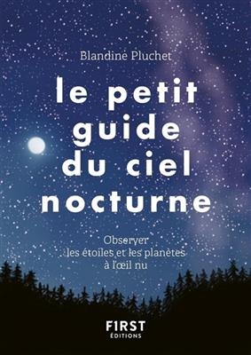 Le petit guide du ciel nocturne : observer les étoiles et les planètes à l'oeil nu - Blandine Pluchet