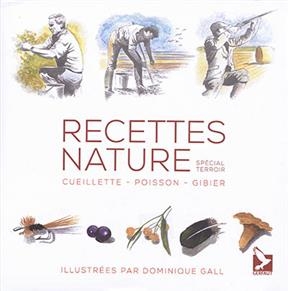Recettes nature : cueillette, poisson, gibier : spécial terroir - Dominique Gall