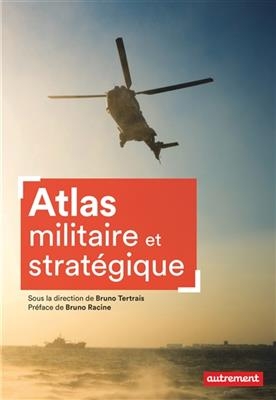 Atlas militaire et stratégique - Bruno Tertrais