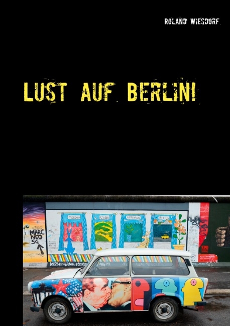 Lust auf Berlin! - Roland Wiesdorf