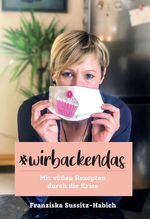 Wir backen das - Franziska Sussitz-Habich