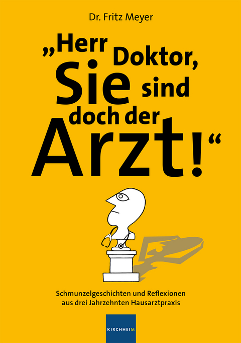 Herr Doktor, Sie sind doch der Arzt! - Fritz Meyer
