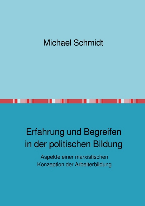 Erfahrung und Begreifen in der politischen Bildung - Michael Schmidt