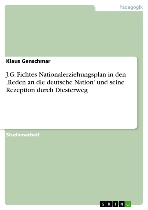 J.G. Fichtes Nationalerziehungsplan in den ,Reden an die deutsche Nation' und seine Rezeption durch Diesterweg - Klaus Genschmar