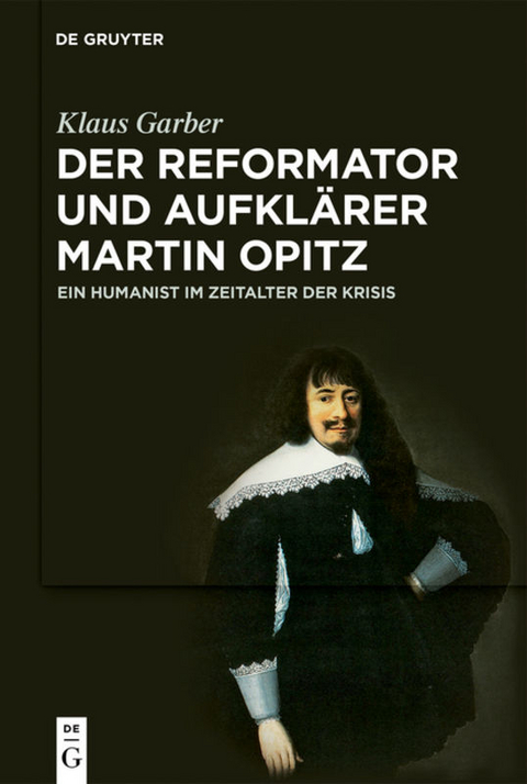 Der Reformator und Aufklärer Martin Opitz (1597–1639) - Klaus Garber