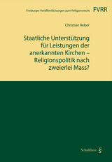 Staatliche Unterstützung für Leistungen der anerkannten Kirchen - Religionspolitik nach zweierlei Mass? - Christian Reber