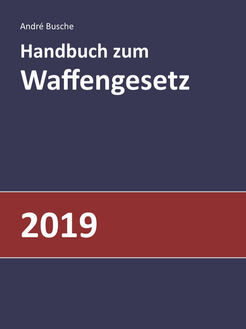 Handbuch zum Waffengesetz 2019 - André Busche