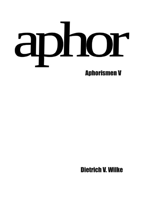 Aphor - Dietrich V. Wilke