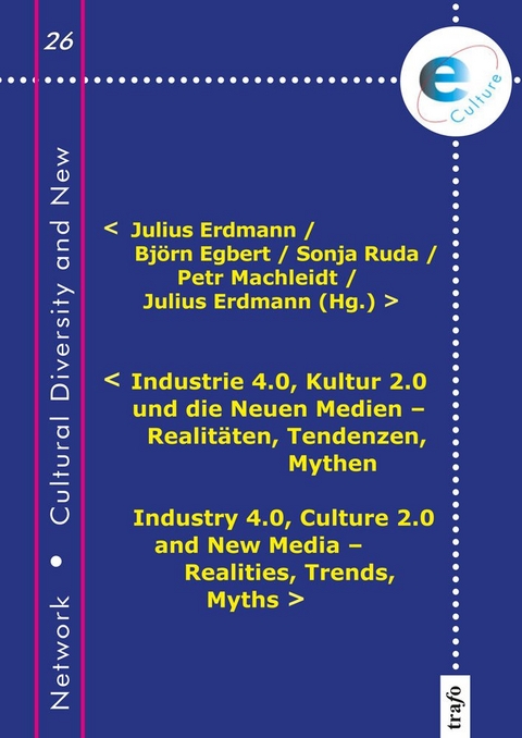 Industrie 4.0, Kultur 2.0 und die Neuen Medien – Realitäten, Tendenzen, Mythen - Sonja Ruda