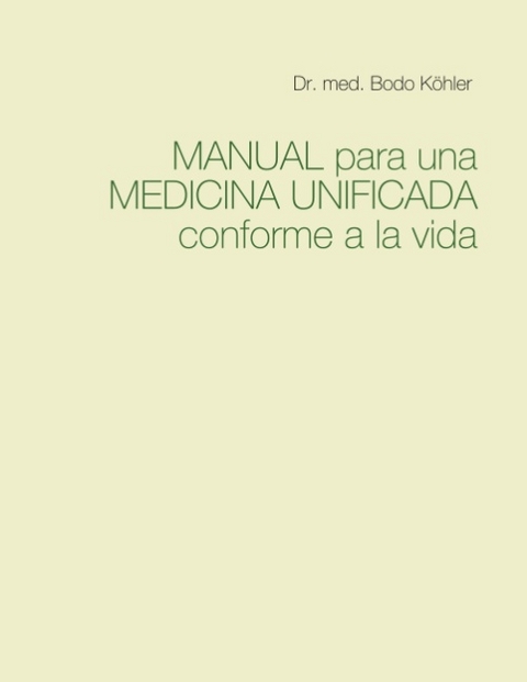 Manual para una Medicina Unificada conforme a la vida - Dr. med. Bodo Köhler