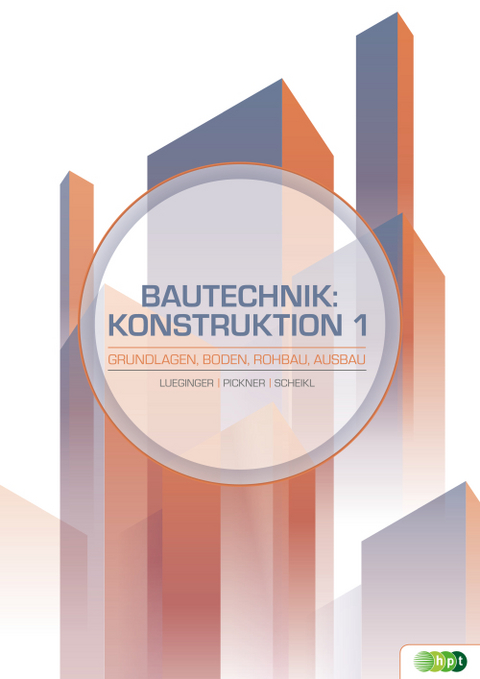 Bautechnik: Konstruktion 1 - Grundlagen, Boden, Rohbau, Ausbau - Martin Scheikl, Wolfgang Pickner, Stefan Lueginger