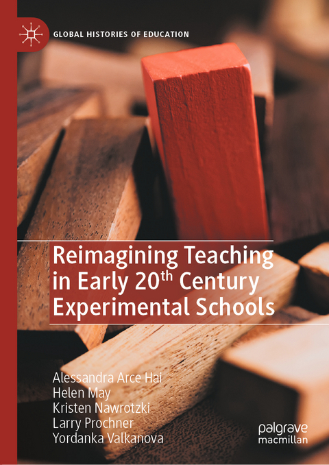 Reimagining Teaching in Early 20th Century Experimental Schools - Alessandra Arce Hai, Helen May, Kristen Nawrotzki, Larry Prochner, Yordanka Valkanova