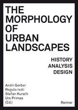 The Morphology of Urban Landscapes - André Bideau, Catherine Blain, Marlène Ghorayeb, Susanne Komossa, Karl Kropf, Karsten Ley, Sylvain Malfroy, Lars Marcus, Nicola Marzot, Luca Ortelli, Erich Raith, Sören Schöbel, Paola Viganò, Frank Zierau