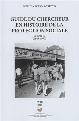 Guide du chercheur en histoire de la protection sociale. Vol. 4. 1945-1970 - Patricia Toucas-Truyen