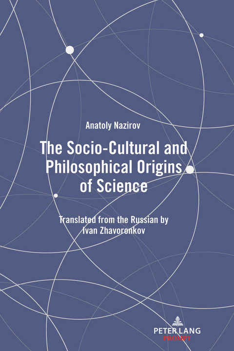 The Socio-Cultural and Philosophical Origins of Science - Anatoly Nazirov