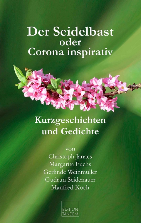 Der Seidelbast oder Corona inspirativ - Christoph Janacs, Margarita Fuchs, Gerlinde Weinmüller, Gudrun Seidenauer, Manfred Koch