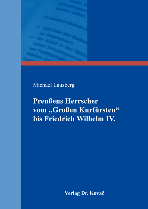Preußens Herrscher vom „Großen Kurfürsten“ bis Friedrich Wilhelm IV. - Michael Lausberg