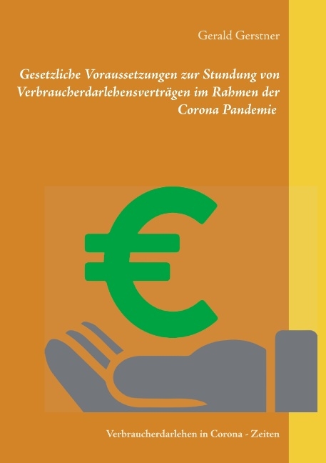 Gesetzliche Voraussetzungen zur Stundung von Verbraucherdarlehensverträgen im Rahmen der Corona Pandemie - Gerald Gerstner