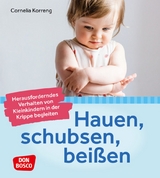 Hauen, schubsen, beißen – herausforderndes Verhalten von Kleinkindern in der Krippe begleiten - Cornelia Korreng