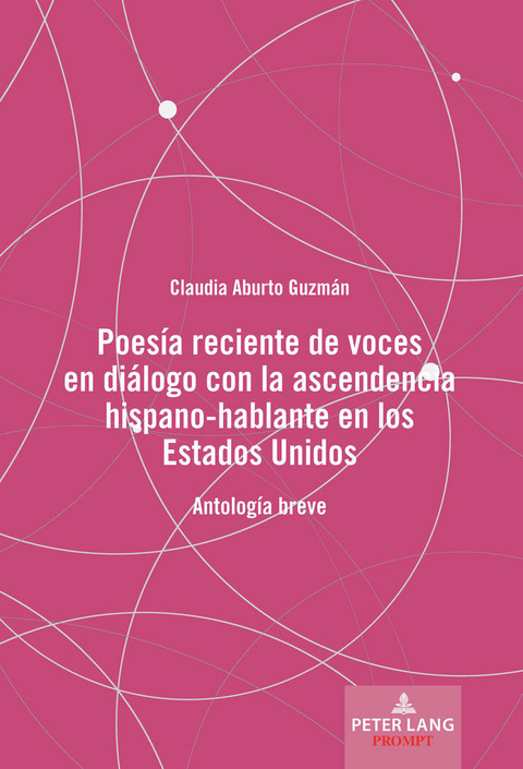 Poesía Reciente de Voces En Diálogo Con La Ascendencia Hispano-Hablante En Los Estados Unidos - 