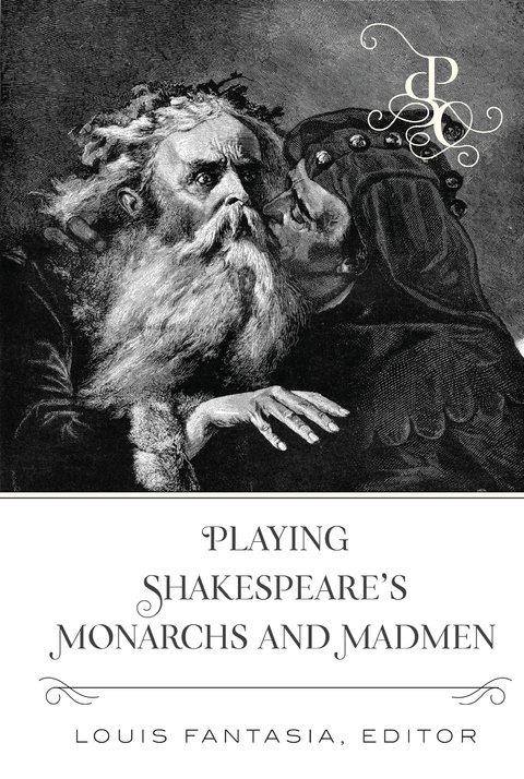 Playing Shakespeare’s Monarchs and Madmen - 