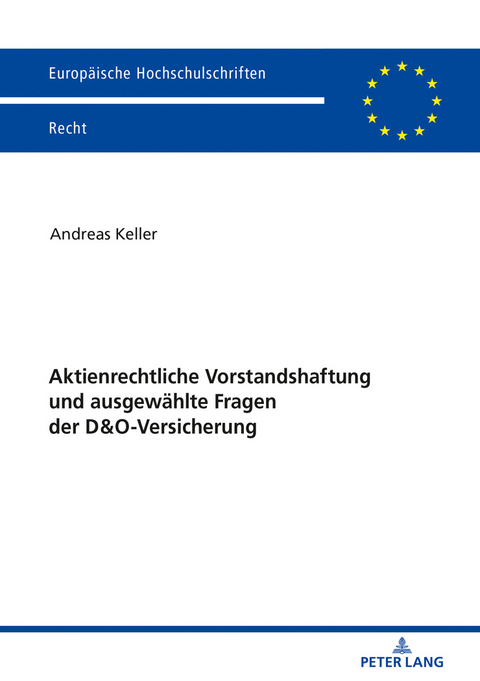 Aktienrechtliche Vorstandshaftung und ausgewählte Fragen der D&O-Versicherung - Andreas Keller