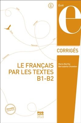Le français par les textes : corrigés des exercices. Vol. 2. Niveaux B2 et C1 - Marie Barthe, Bernadette Chovelon
