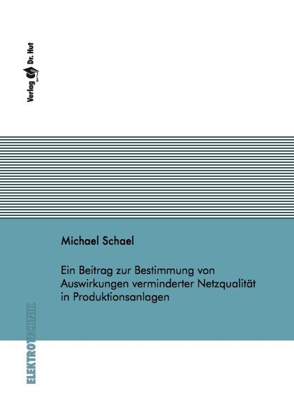 Ein Beitrag zur Bestimmung von Auswirkungen verminderter Netzqualität in Produktionsanlagen - Michael Schael