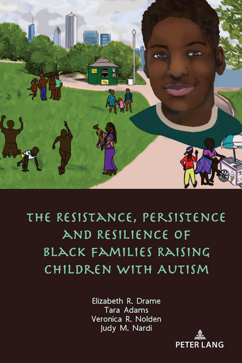 The Resistance, Persistence and Resilience of Black Families Raising Children with Autism - Elizabeth Drame, Tara Adams, Veronica Nolden, Judy Nardi