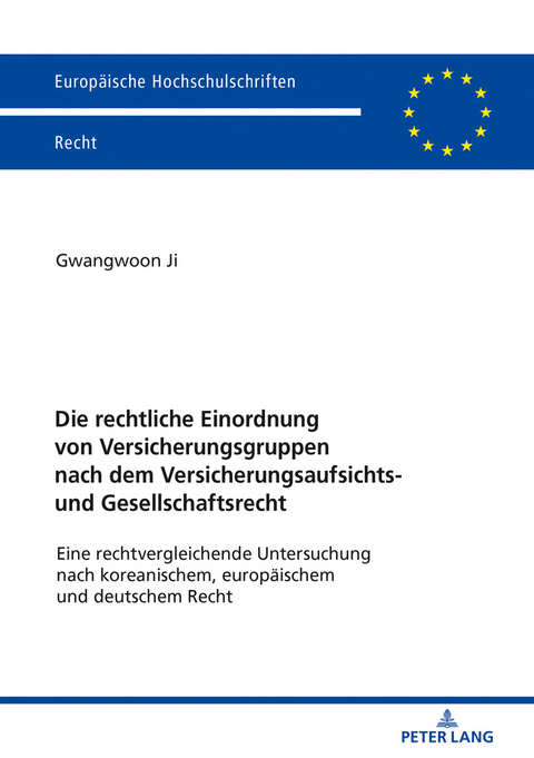 Die rechtliche Einordnung von Versicherungsgruppen nach dem Versicherungsaufsichts- und Gesellschaftsrecht - Gwangwoon Ji