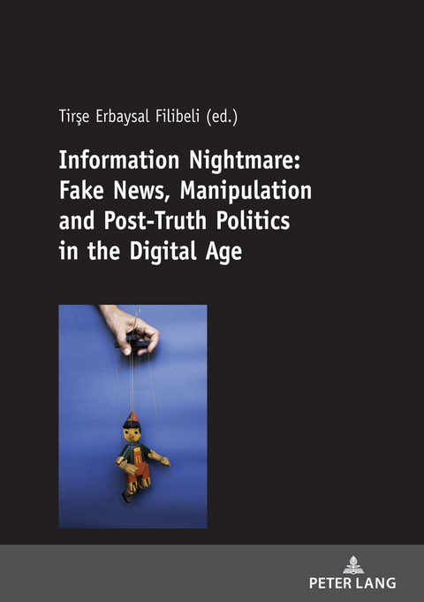Information Nightmare: Fake News, Manipulation and Post-Truth Politics in the Digital Age - 